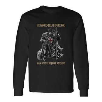 He Who Kneels Before God Can Stand Before Anyone Long Sleeve T-Shirt - Monsterry DE