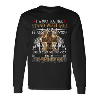 Knight Templar Shirt I Would Rather Stand With God And Be Judged By The World Than To Stand With The World And Be Judged By God Knight Templar Store Long Sleeve T-Shirt - Seseable
