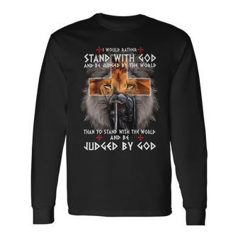 Knights Templar Shirt I Would Rather Stand With God And Be Judged By The World And Be Judged By The World Than To Stand With The World And Be Judged By God Long Sleeve T-Shirt - Seseable