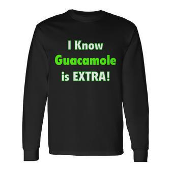 I Know Guacamole Is Extra Long Sleeve T-Shirt - Monsterry