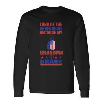 Land Of The Free Because My Grandma Is Brave 4Th Of July Long Sleeve T-Shirt - Monsterry UK