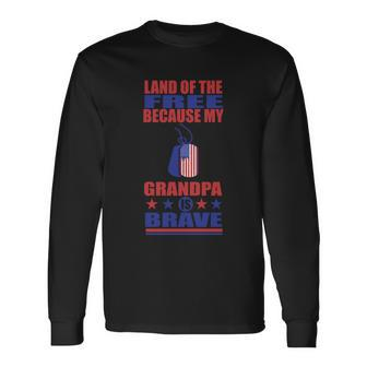Land Of The Free Because My Grandpa Is Brave Long Sleeve T-Shirt - Monsterry