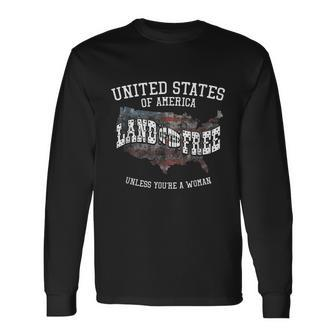 Land Of The Free Unless Youre A Woman Long Sleeve T-Shirt - Monsterry UK