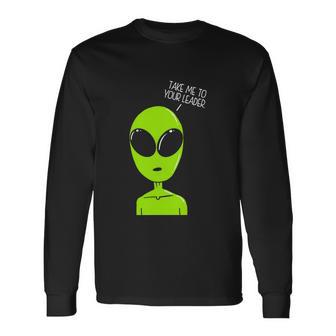 Take Me To Your Leader Alien Long Sleeve T-Shirt - Monsterry