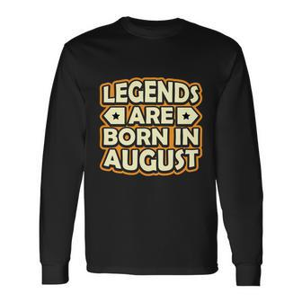 Legends Are Born In August Long Sleeve T-Shirt - Monsterry UK