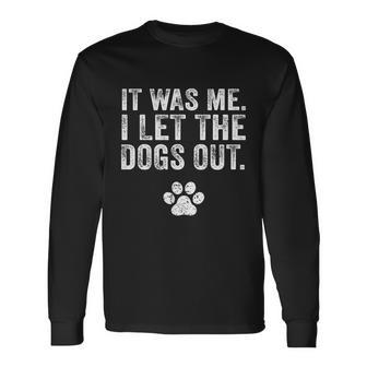 It Was Me I Let The Dogs Out Long Sleeve T-Shirt - Thegiftio UK