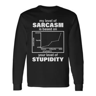 My Level Of Sarcasm Depends On Your Level Of Stupidity Tshirt Long Sleeve T-Shirt - Monsterry