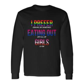 Lgbt I Prefer Cooking & Eating Out With Girls Lesbian Gay Long Sleeve T-Shirt - Monsterry