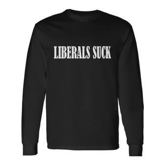 Liberals Suck Tshirt Long Sleeve T-Shirt - Monsterry DE