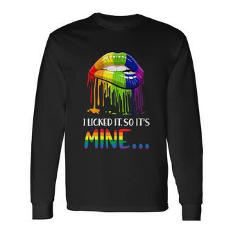 I Licked It So It Mine Gay Pride Lgbt Pride Tshirt Long Sleeve T-Shirt - Monsterry AU