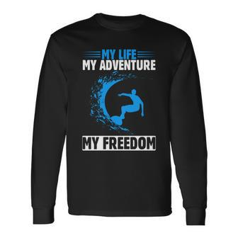 My Life My Adventure My Freedom Surfing Summer Time Surf Long Sleeve T-Shirt - Monsterry
