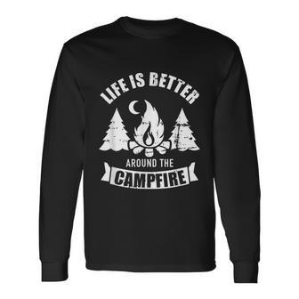 Life Is Better Around The Campfire Camping Long Sleeve T-Shirt - Monsterry AU