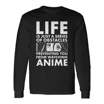 Life Is Just A Series Of Obstacles Preventing You From Watching Anime Long Sleeve T-Shirt - Thegiftio UK