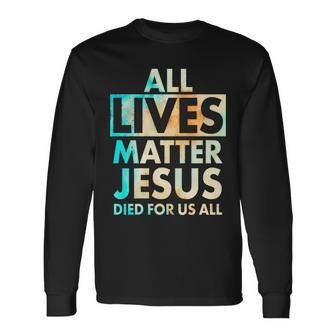 All Lives Matter Jesus Died For Us All Watercolor Long Sleeve T-Shirt - Monsterry UK