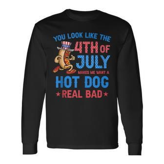 You Look Like 4Th Of July Makes Me Want A Hot Dog Real Bad V13 Long Sleeve T-Shirt - Seseable