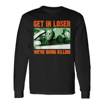 Get In Loser We’Re Going Killing Horror Characters Halloween Men Women Long Sleeve T-Shirt T-shirt Graphic Print - Thegiftio UK