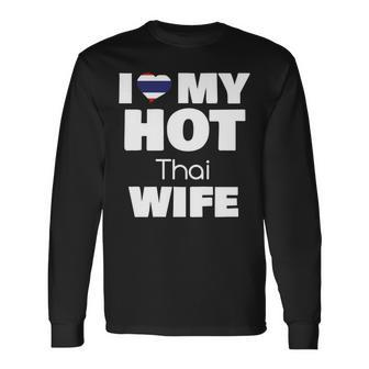 I Love My Hot Thai Wife Married To Hot Thailand Girl V2 Long Sleeve T-Shirt - Seseable