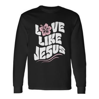 Love Like Jesus Religious God Christian Words Cool Long Sleeve T-Shirt - Monsterry DE