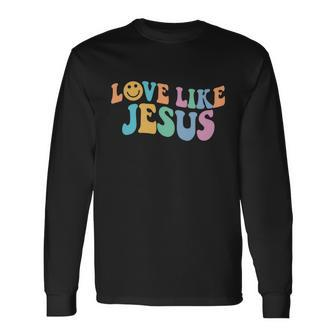 Love Like Jesus Religious God Christian Words Long Sleeve T-Shirt - Monsterry AU