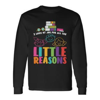 I Love My Job For Little Reasons Teacher Quote Graphic Shirt For Female Male Kid Long Sleeve T-Shirt - Monsterry DE