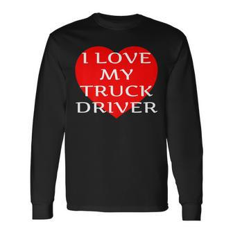 I Love My Truck Driver Trucker Girlfriend Wife Boyfriend V2 Long Sleeve T-Shirt - Seseable