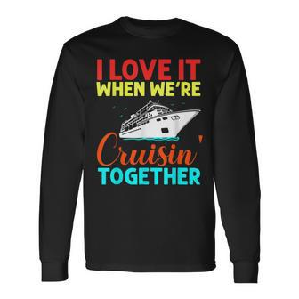 I Love It When We Are Cruising Together Men And Cruise Long Sleeve T-Shirt - Thegiftio UK