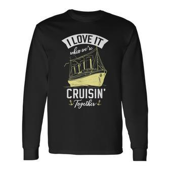 I Love It When We Are Cruising Together For A Cruise Lover Long Sleeve T-Shirt - Thegiftio UK