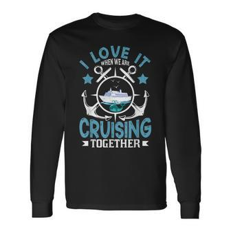 I Love It When We Are Cruising Together Cruise Ship Long Sleeve T-Shirt - Thegiftio