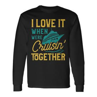 I Love It When We Are Cruising Together Cruise Ship Long Sleeve T-Shirt - Thegiftio UK
