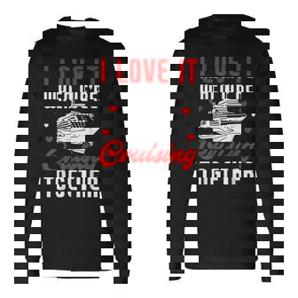 I Love It When We Are Cruising Together Cruise Ship V2 Long Sleeve T-Shirt - Thegiftio UK