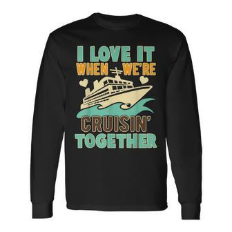 I Love It When We Are Cruising Together Men And Women Cruise V4 Long Sleeve T-Shirt - Thegiftio UK