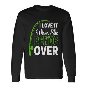 I Love It When She Bends Over Fishing Humor Fishing Hook Tshirt Long Sleeve T-Shirt - Monsterry AU