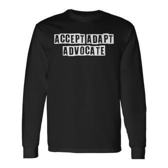 Lovely Cool Sarcastic Accept Adapt Advocate Long Sleeve T-Shirt - Thegiftio UK