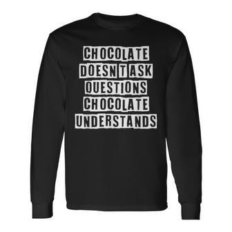 Lovely Cool Sarcastic Chocolate Doesnt Ask Questions Long Sleeve T-Shirt - Thegiftio UK