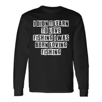 Lovely Cool Sarcastic I Didnt Learn To Love Fishing I Long Sleeve T-Shirt - Thegiftio UK