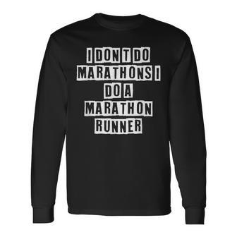 Lovely Cool Sarcastic I Dont Do Marathons I Do A Long Sleeve T-Shirt - Thegiftio UK