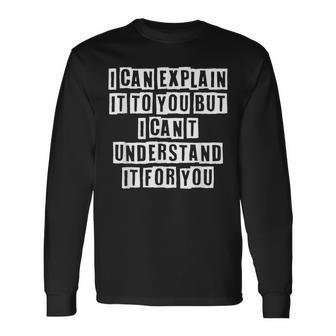Lovely Cool Sarcastic I Can Explain It To You But I Long Sleeve T-Shirt - Thegiftio UK