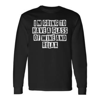 Lovely Cool Sarcastic Im Going To Have A Glass Of Long Sleeve T-Shirt - Thegiftio UK