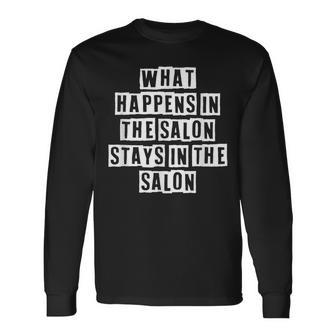 Lovely Cool Sarcastic What Happens In The Salon Stays Long Sleeve T-Shirt - Thegiftio UK