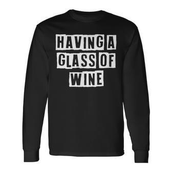 Lovely Cool Sarcastic Having A Glass Of Wine Long Sleeve T-Shirt - Thegiftio UK