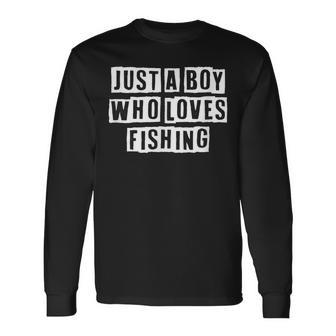Lovely Cool Sarcastic Just A Boy Who Loves Fishing Long Sleeve T-Shirt - Thegiftio UK