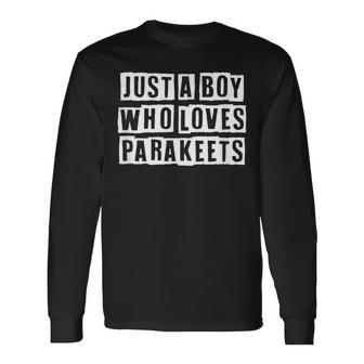 Lovely Cool Sarcastic Just A Boy Who Loves Parakeets Long Sleeve T-Shirt - Thegiftio UK
