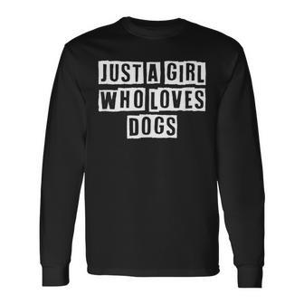 Lovely Cool Sarcastic Just A Girl Who Loves Dogs Long Sleeve T-Shirt - Thegiftio UK