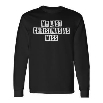 Lovely Cool Sarcastic My Last Christmas As Miss Long Sleeve T-Shirt - Thegiftio UK