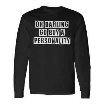 Lovely Cool Sarcastic Oh Darling Go Buy A Personality Long Sleeve T-Shirt - Thegiftio UK