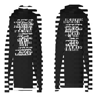 Lovely Cool Sarcastic Im Sorry For What I Said When Long Sleeve T-Shirt - Thegiftio