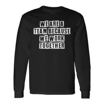 Lovely Cool Sarcastic We Are A Team Because We Work Long Sleeve T-Shirt - Thegiftio UK