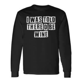 Lovely Cool Sarcastic I Was Told Thered Be Wine Long Sleeve T-Shirt - Thegiftio UK