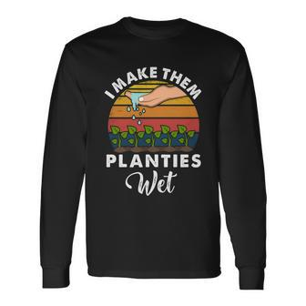 I Make Them Planties Wet V10 Long Sleeve T-Shirt