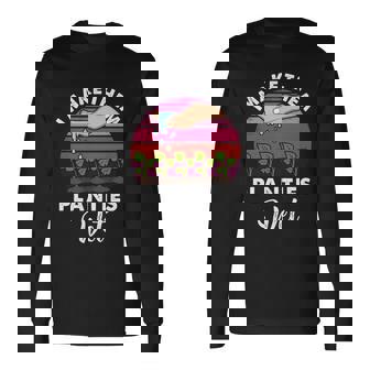 I Make Them Planties Wet V5 Long Sleeve T-Shirt